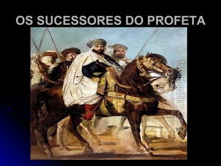 OS SUCESSORES DO PROFETA 