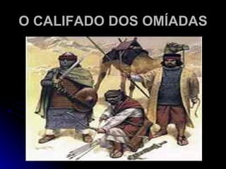 O CALIFADO DOS OMÍADAS 