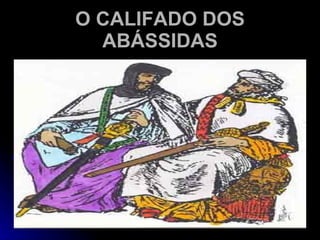 O CALIFADO DOS ABÁSSIDAS 