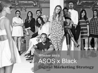 Wei-Ting Su

Winter 2013

ASOS x Black
Digital Marketing Strategy

 