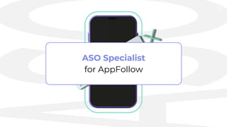 ASO Specialist
for AppFollow
 