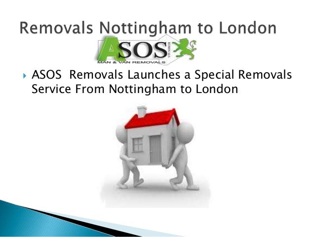  ASOS Removals Launches a Special Removals
Service From Nottingham to London
 