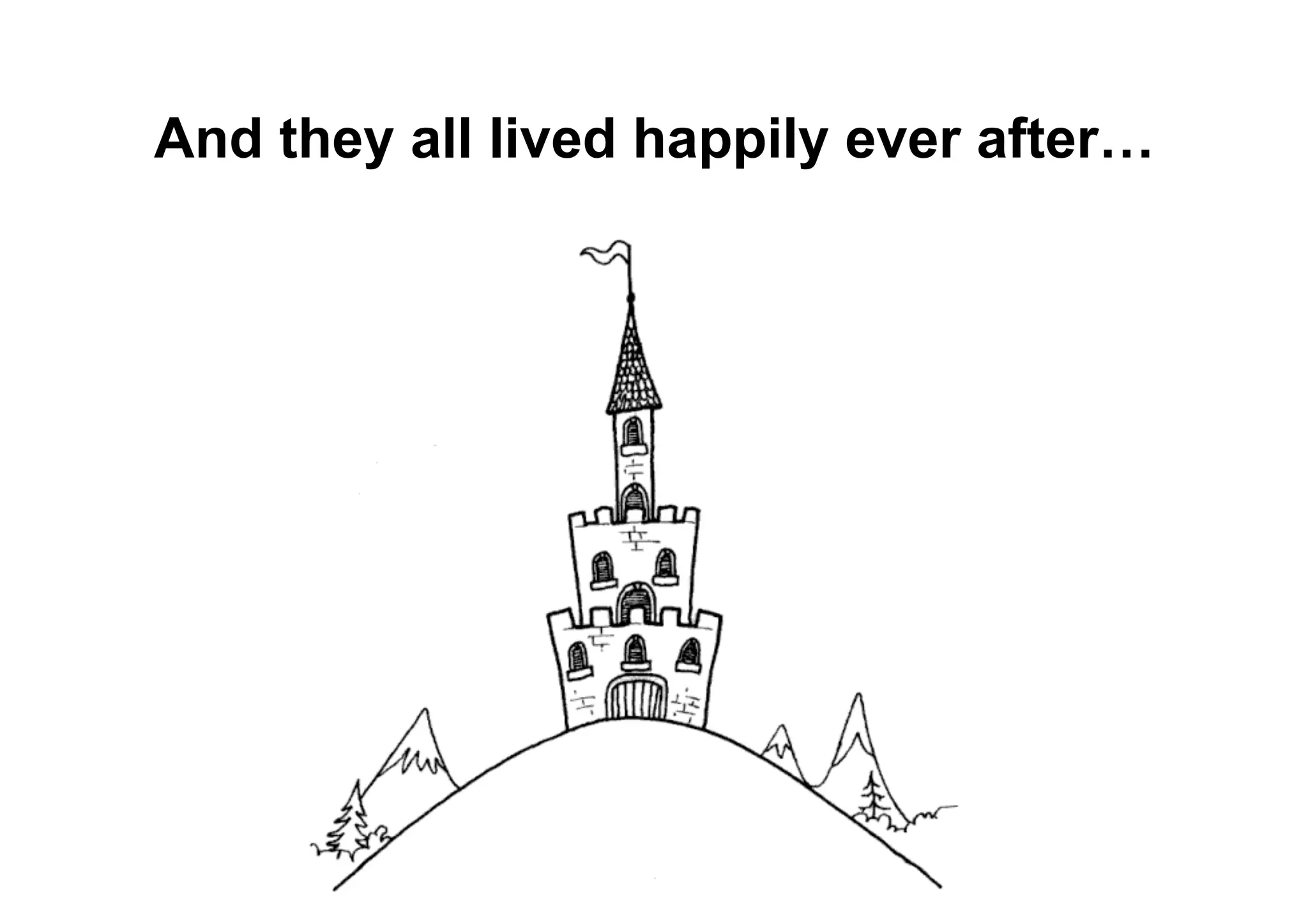 And they all lived happily ever after…
 