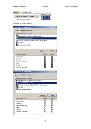 Sistemas Operativos           Trimestre 1   Debora García García




Permisos de ambos ficheros:




                                  44
 
