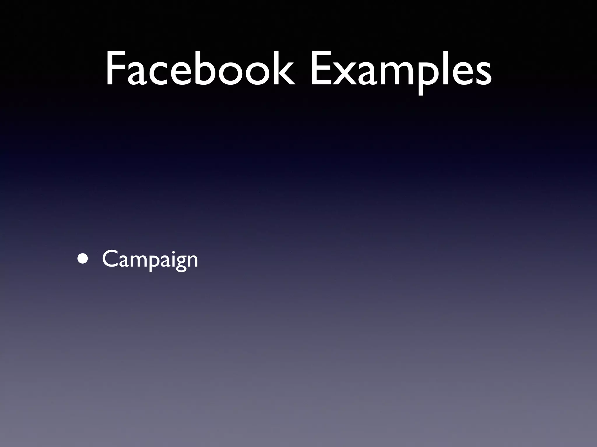 Facebook Examples
• Campaign
 