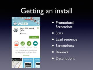 Getting an install
• Promotional
Screenshot
• Stats
• Lead sentence
• Screenshots
• Reviews
• Descriptions
 