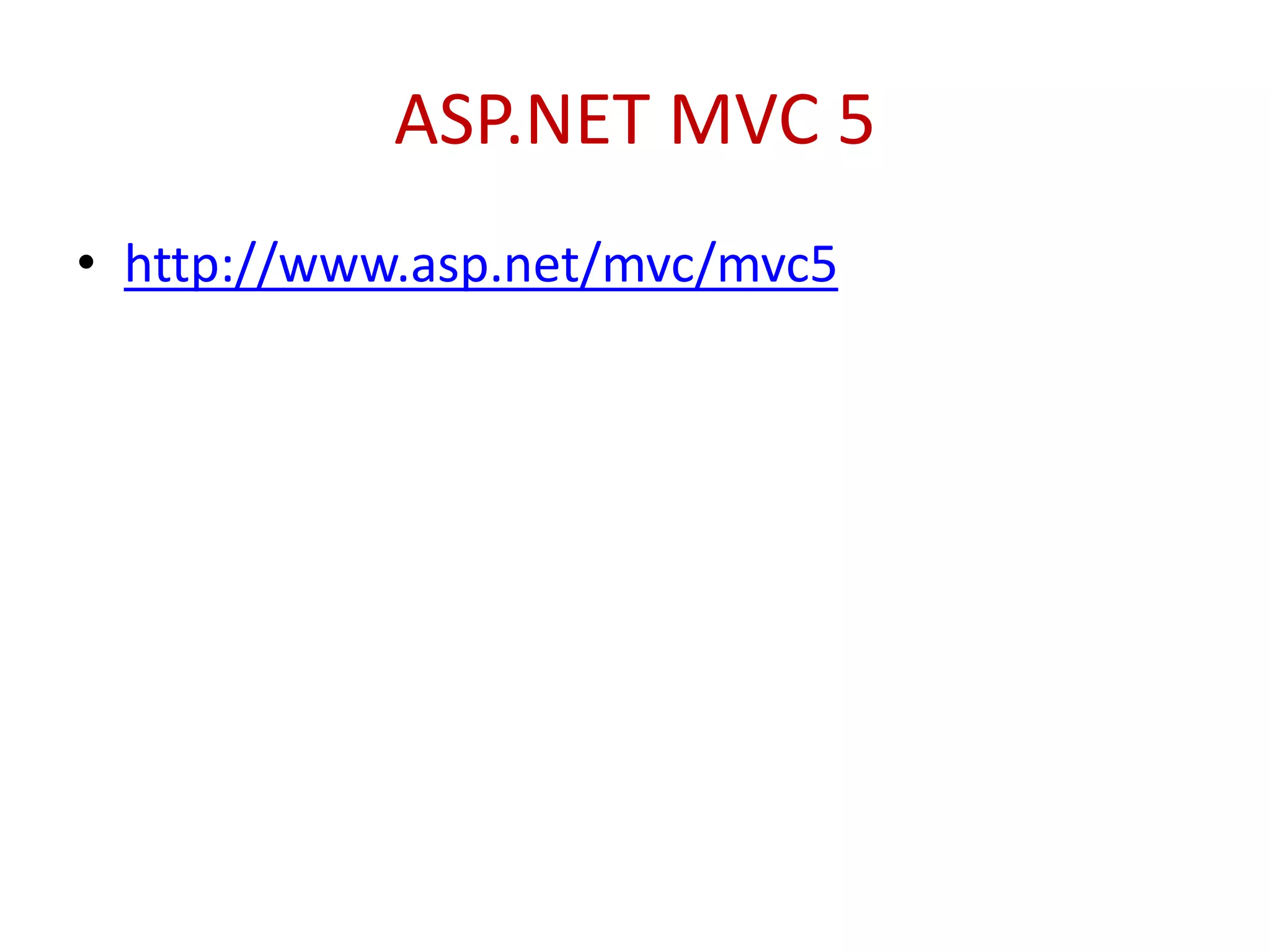 ASP.NET MVC 5
• http://www.asp.net/mvc/mvc5
 