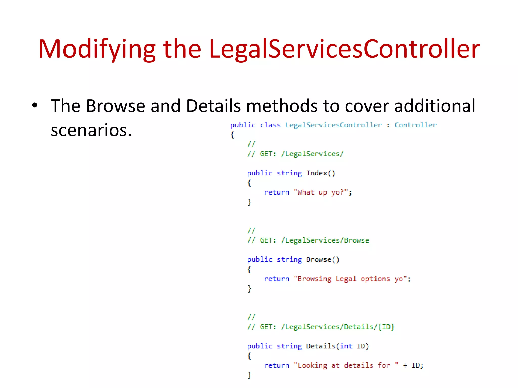 Modifying the LegalServicesController
• The Browse and Details methods to cover additional
scenarios.
 