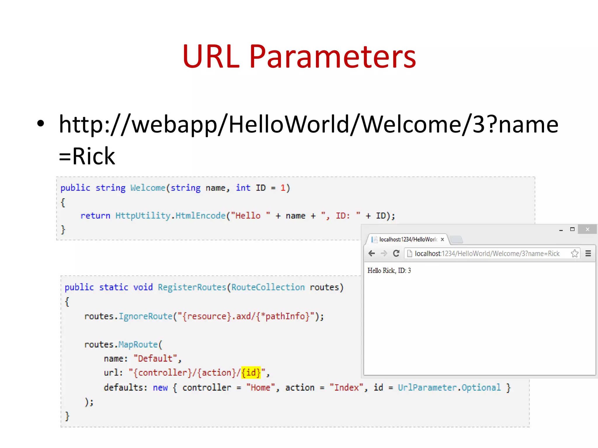 URL Parameters
• http://webapp/HelloWorld/Welcome/3?name
=Rick
 