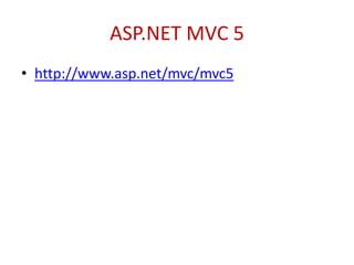 ASP.NET MVC 5
• http://www.asp.net/mvc/mvc5
 