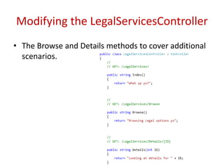 Modifying the LegalServicesController
• The Browse and Details methods to cover additional
scenarios.
 