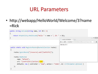 URL Parameters
• http://webapp/HelloWorld/Welcome/3?name
=Rick
 