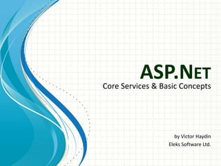 ASP.Net Core Services & Basic Concepts by Victor Haydin Eleks Software Ltd. 