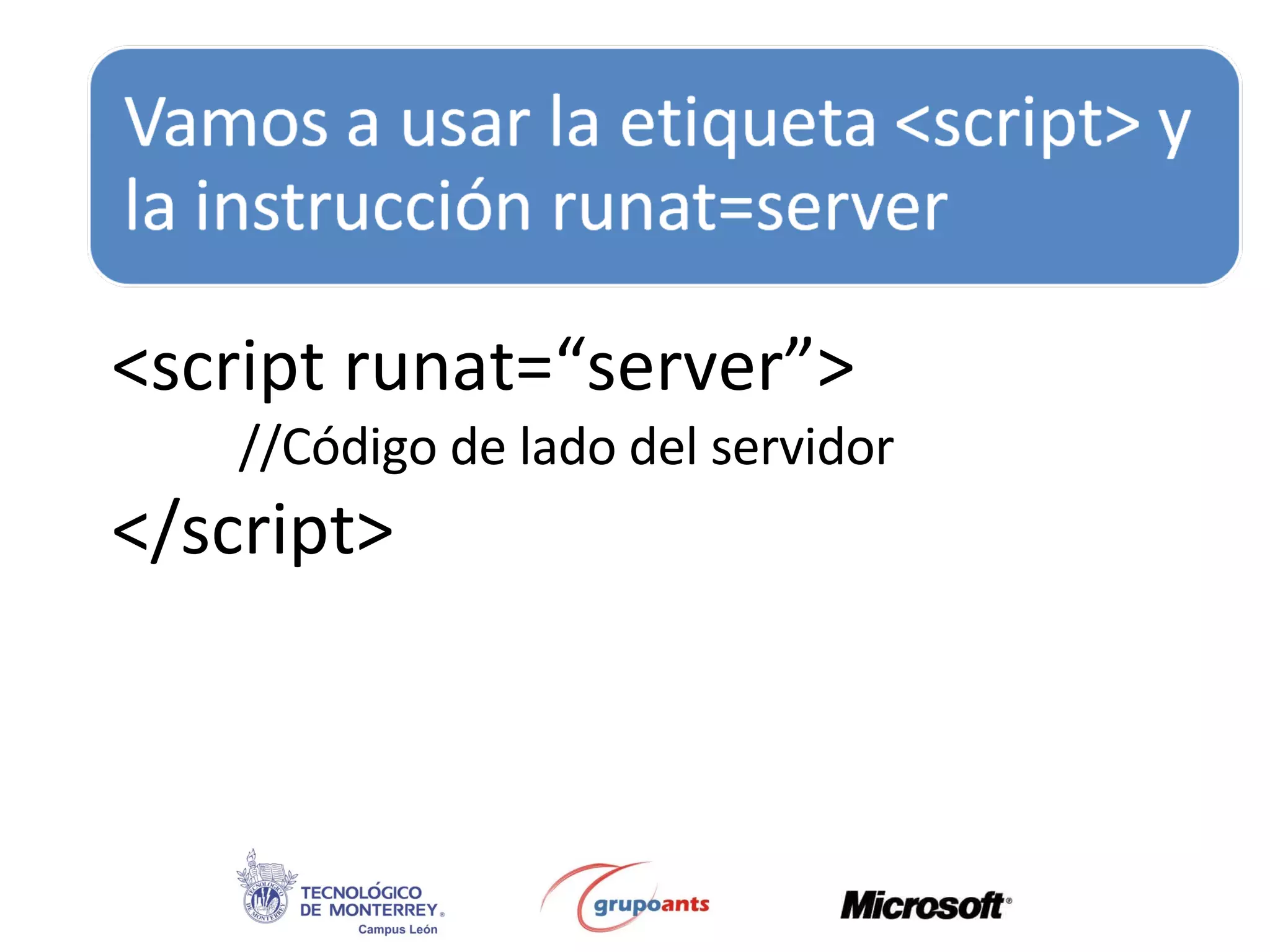 <script runat=“server”> //Código de lado del servidor </script> 