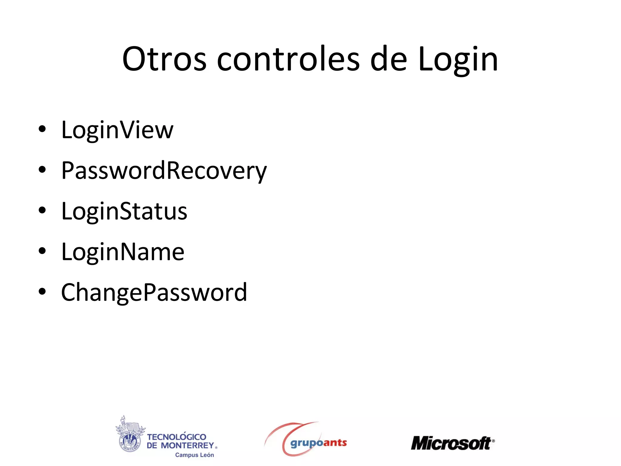 Otros controles de Login LoginView PasswordRecovery LoginStatus LoginName ChangePassword 