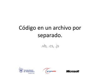Código en un archivo por separado. .vb, .cs, .js 