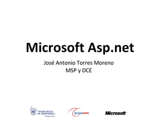 Microsoft Asp.net José Antonio Torres Moreno MSP y DCE 