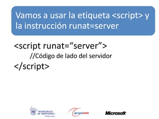 <script runat=“server”> //Código de lado del servidor </script> 