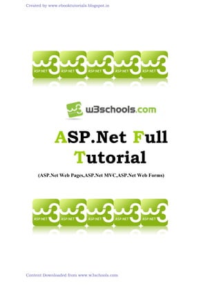 ASP.Net Full
Tutorial
(ASP.Net Web Pages,ASP.Net MVC,ASP.Net Web Forms)
Created by www.ebooktutorials.blogspot.in
Content Downloaded from www.w3schools.com
 