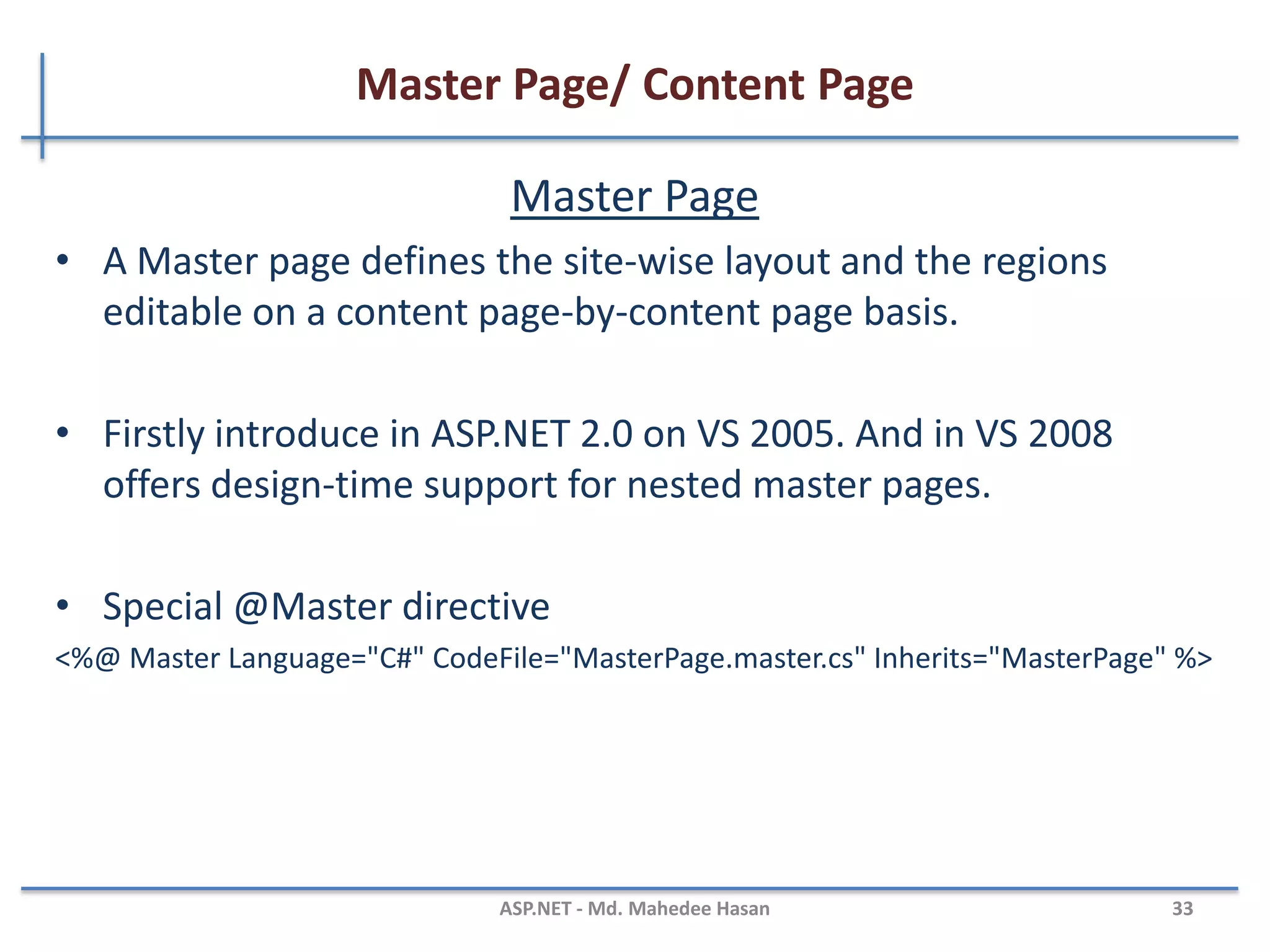 ASP.net Provider Model…
• Web Parts personalization
– System.Web.UI.WebControls.WebParts.SqlPersonalizationProvider
• Protected configuration
– System.Configuration.DPAPIProtectedConfigurationProvider
– System.Configuration.RSAProtectedConfigurationProvider
MAHEDEE.NET 33
 