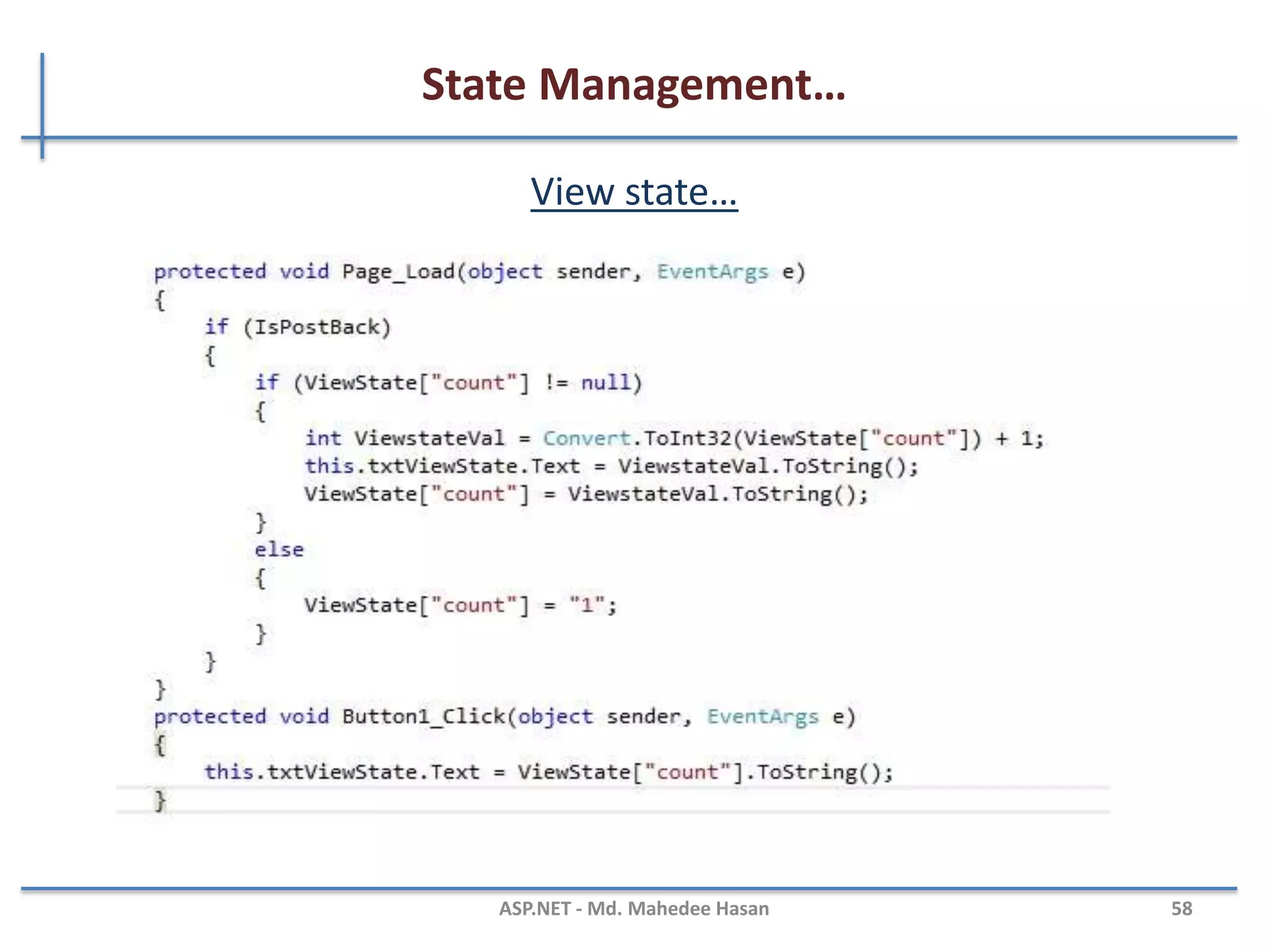 State Management…
• Client side state management
– View State
– Hidden fields
– Cookies
– Query Strings
– Control State
• Server side state management
– Application state
– Session state
MAHEDEE.NET 58
 