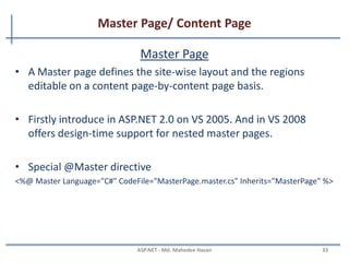 ASP.net Provider Model…
• Web Parts personalization
– System.Web.UI.WebControls.WebParts.SqlPersonalizationProvider
• Protected configuration
– System.Configuration.DPAPIProtectedConfigurationProvider
– System.Configuration.RSAProtectedConfigurationProvider
MAHEDEE.NET 33
 