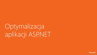 Optymalizacja
aplikacji ASP
.NET
 