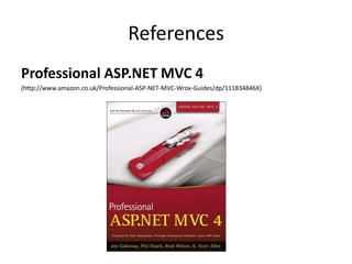 References
Professional ASP.NET MVC 4
(http://www.amazon.co.uk/Professional-ASP-NET-MVC-Wrox-Guides/dp/111834846X)
 