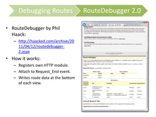 • RouteDebugger by Phil
Haack:
– http://haacked.com/archive/20
11/04/12/routedebugger-
2.aspx
• How it works:
– Registers ...