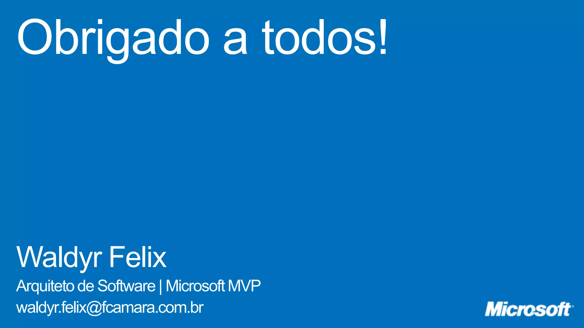 Waldyr Felix Arquiteto de Software | Microsoft MVP waldyr.felix@fcamara.com.br 