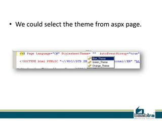 • We could select the theme from aspx page.

 