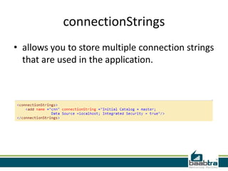 connectionStrings
• allows you to store multiple connection strings
that are used in the application.

 