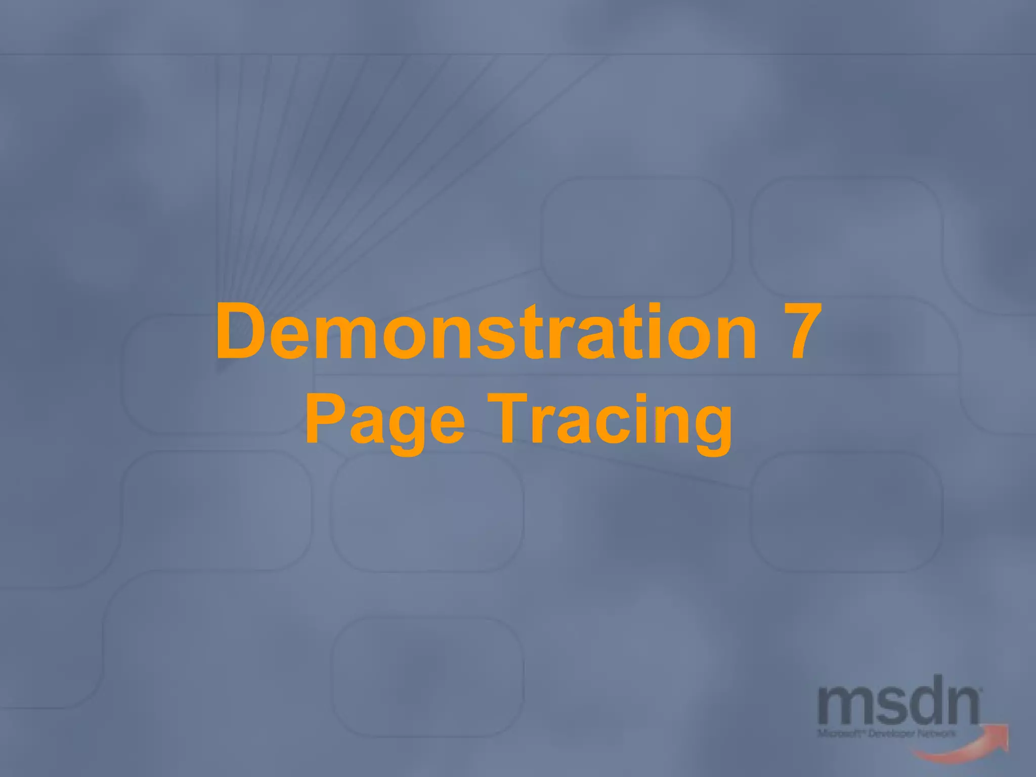 Demonstration 7
Page Tracing

 