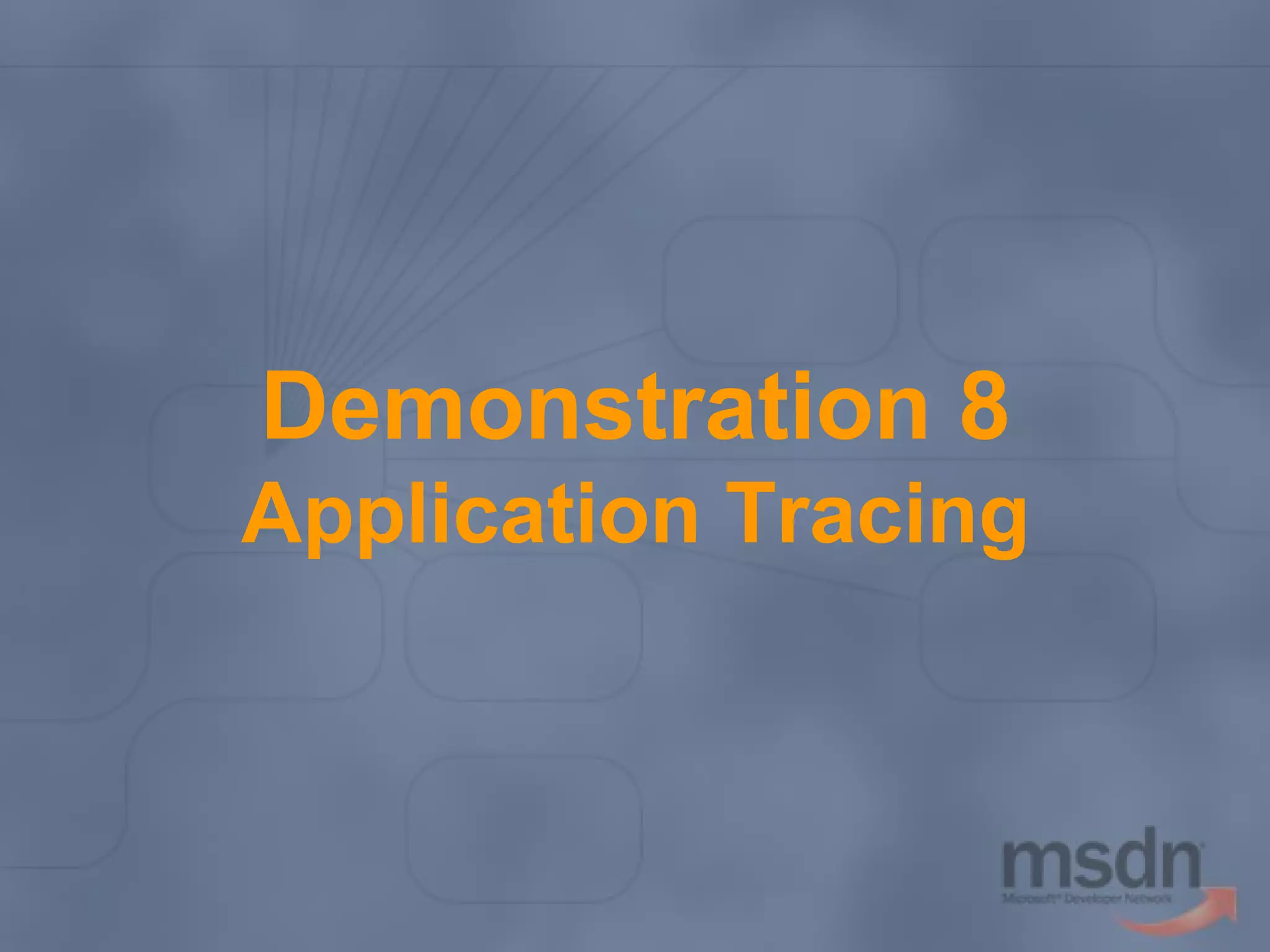 Demonstration 8
Application Tracing

 