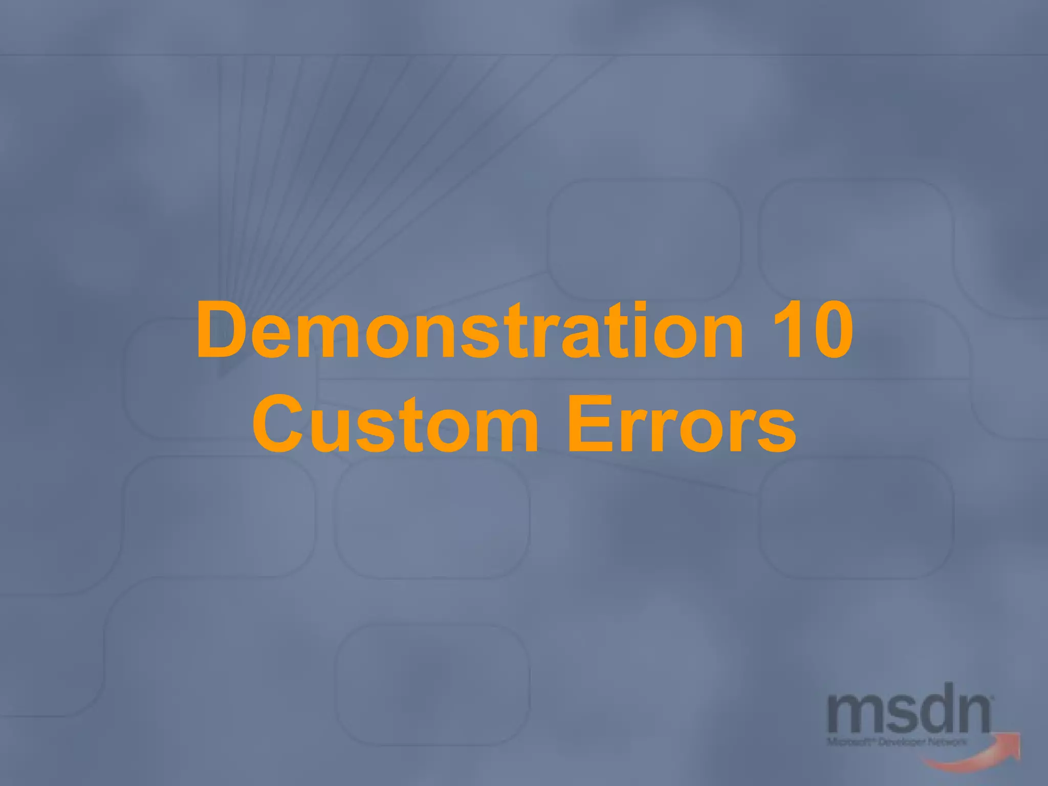 Demonstration 10
Custom Errors

 