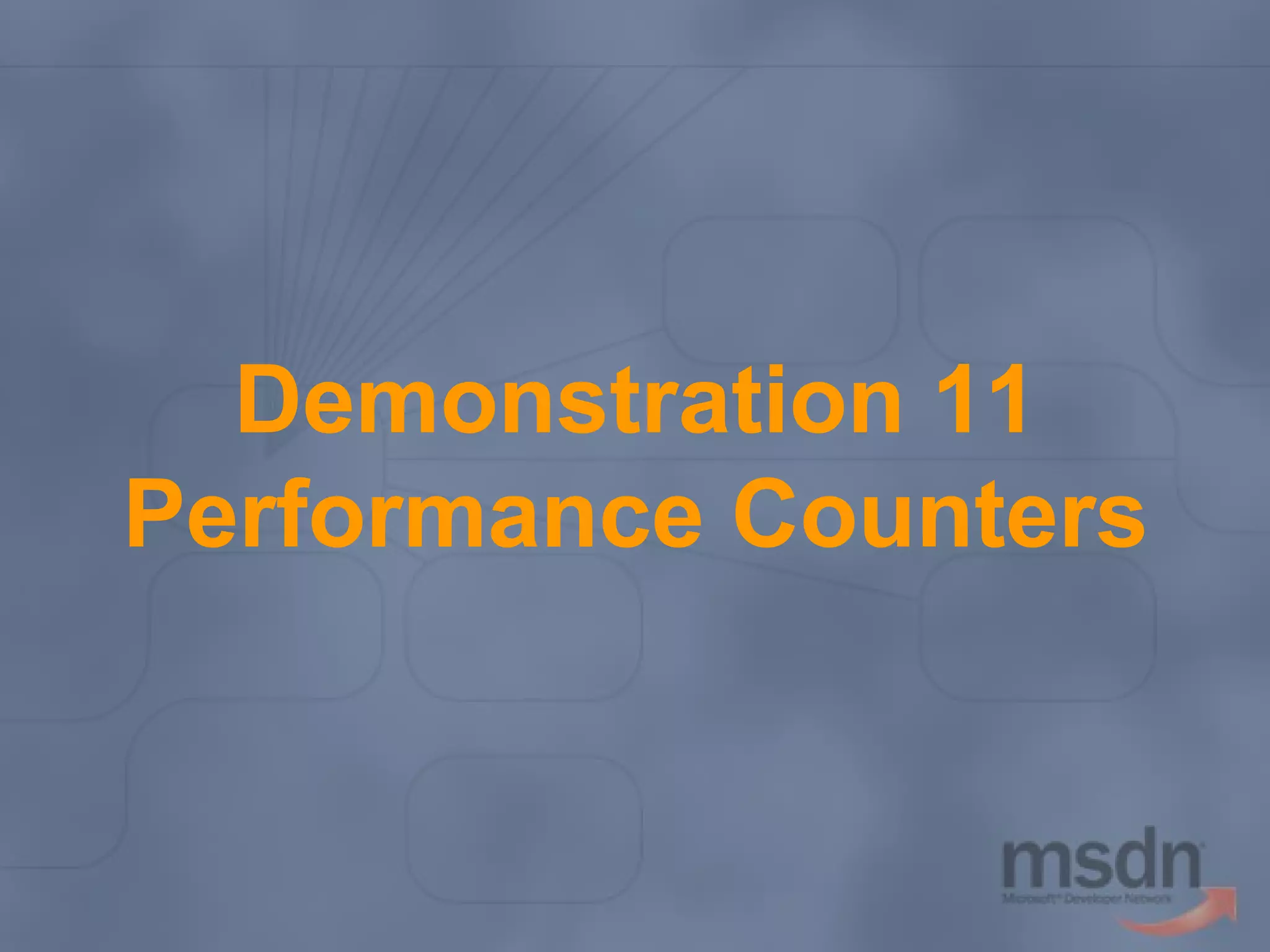 Demonstration 11
Performance Counters

 