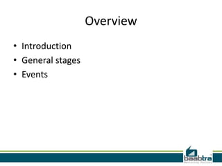 Overview
• Introduction
• General stages
• Events
 