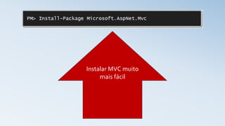 Instalar MVC muito
mais fácil
 