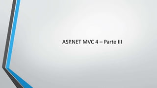 ASP.NET MVC 4 – Parte III
 