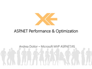ASP.NET Performance & Optimization 
Andrea Dottor – Microsoft MVP ASP.NET/IIS 
 