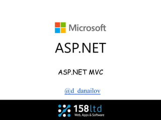 ASP.NET MVC
@d_danailov
 