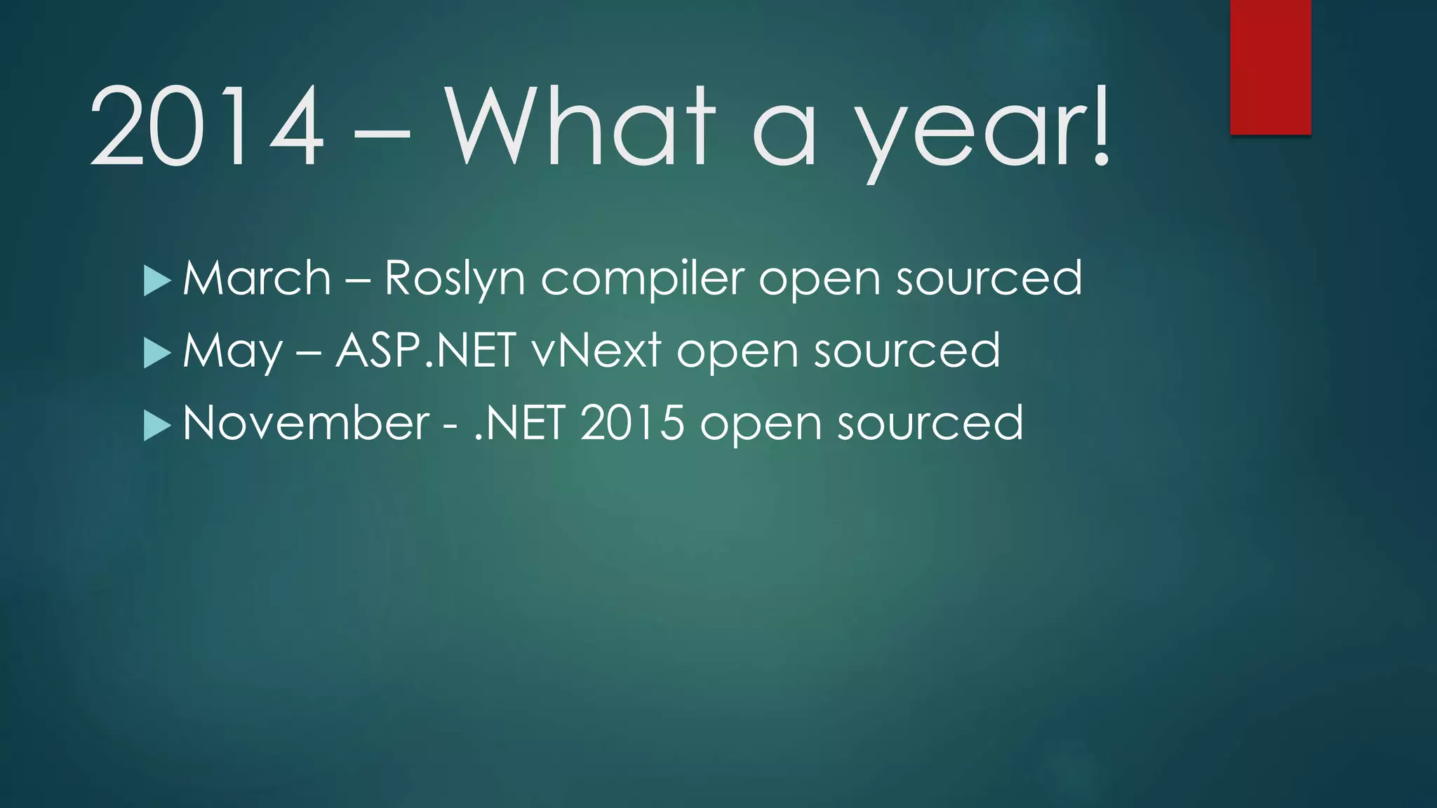 2014 – What a year!
March – Roslyn compiler open sourced
May – ASP.NET vNext open sourced
November - .NET 2015 open sourced