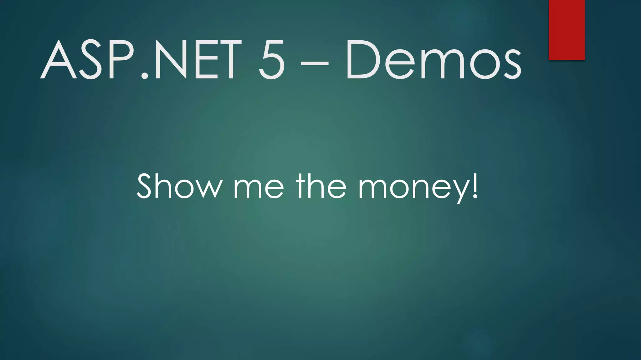 ASP.NET 5 – Demos
Show me the money!