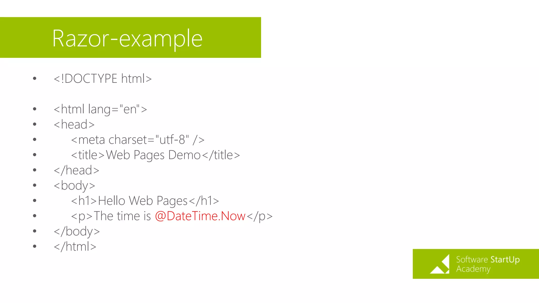 Razor-example
• <!DOCTYPE html>
• <html lang="en">
• <head>
• <meta charset="utf-8" />
• <title>Web Pages Demo</title>
• </head>
• <body>
• <h1>Hello Web Pages</h1>
• <p>The time is @DateTime.Now</p>
• </body>
• </html>
 