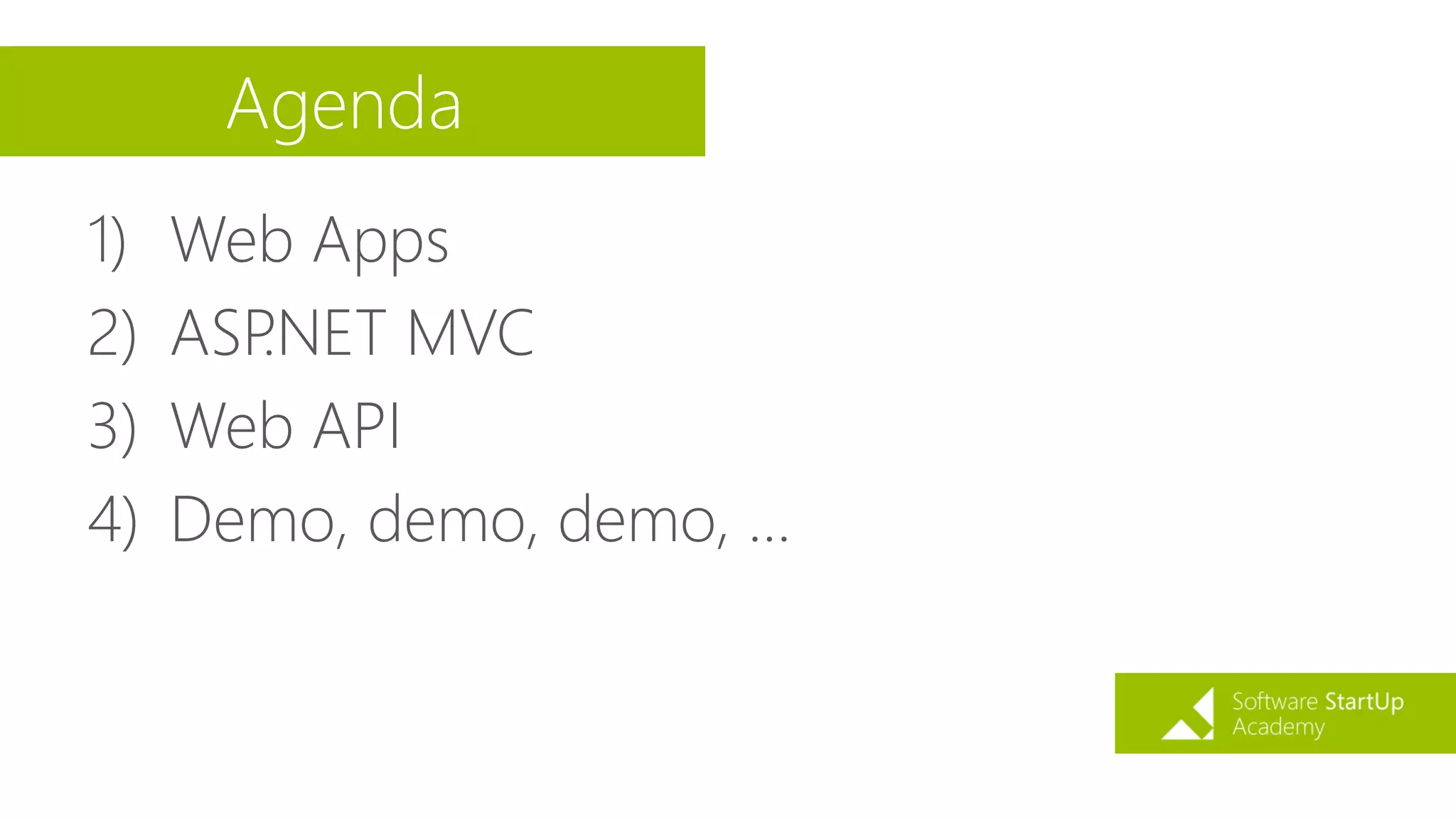Agenda
1) Web Apps
2) ASP.NET MVC
3) Web API
4) Demo, demo, demo, …
 