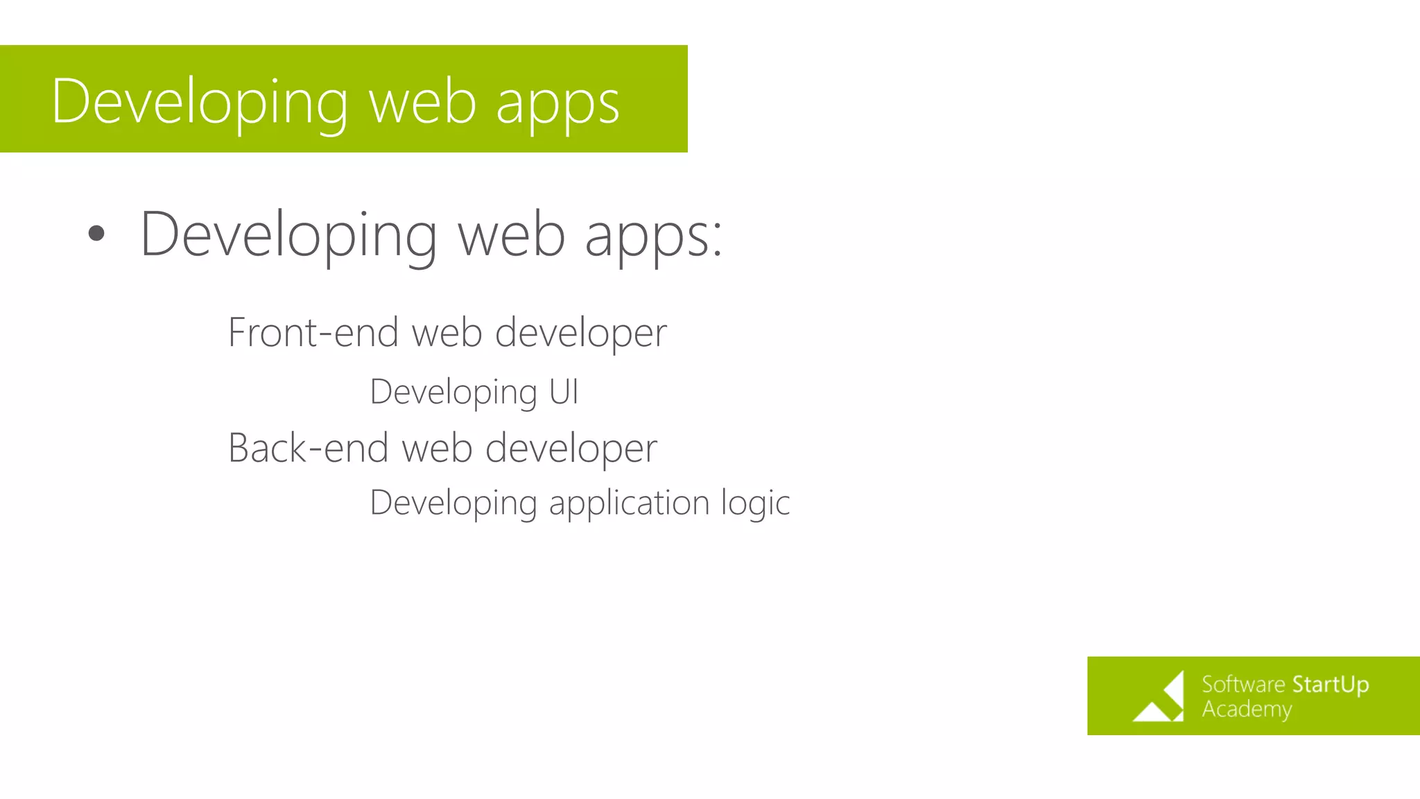 Developing web apps
• Developing web apps:
Front-end web developer
Developing UI
Back-end web developer
Developing application logic
 