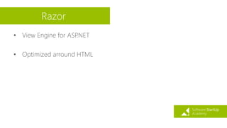 Razor
• View Engine for ASP.NET
• Optimized arround HTML
 