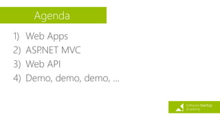 Agenda
1) Web Apps
2) ASP.NET MVC
3) Web API
4) Demo, demo, demo, …
 