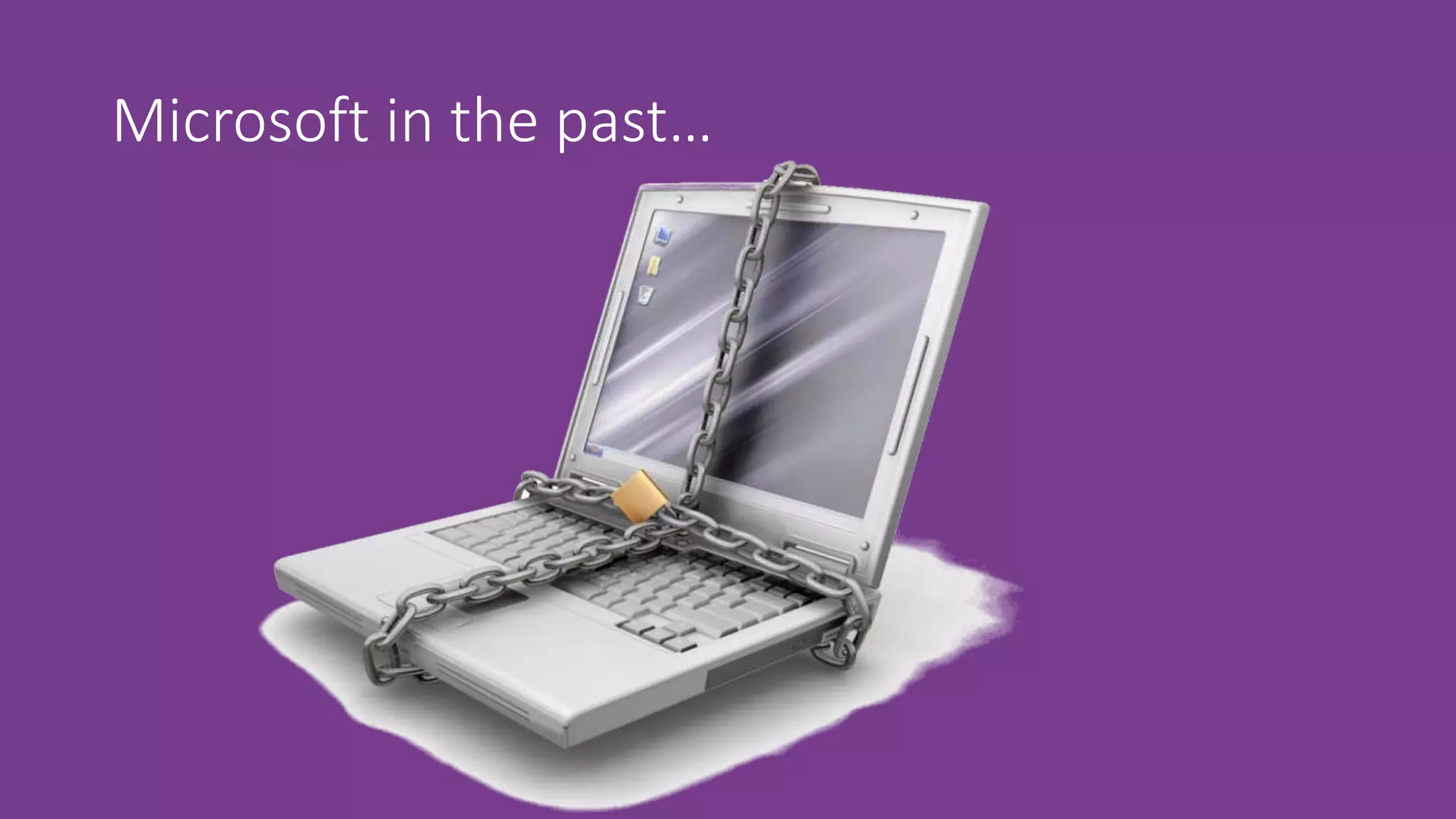 Microsoft in the past…
 