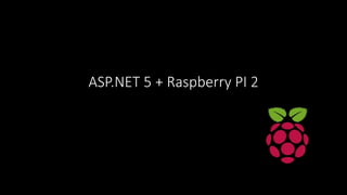 ASP.NET 5 + Raspberry PI 2
 